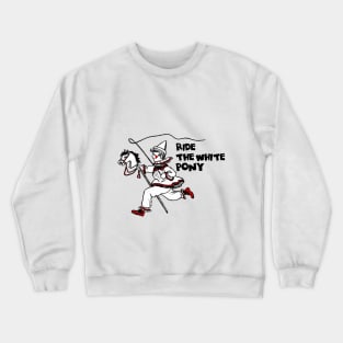 Ride the white pony Crewneck Sweatshirt